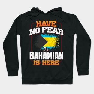 Bahamian Flag  Have No Fear The Bahamian Is Here - Gift for Bahamian From Bahamas Hoodie